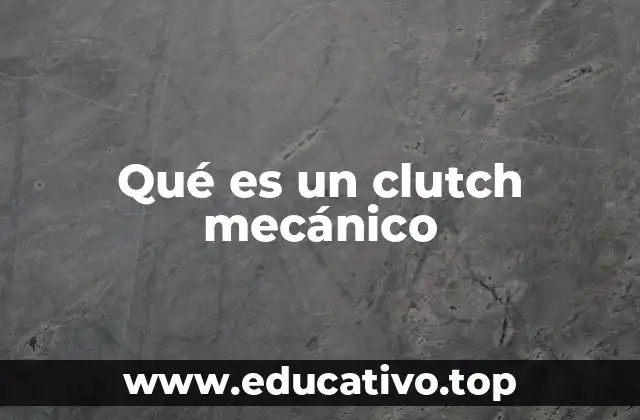 Qué es un clutch mecánico