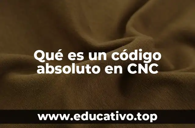 Qué es un código absoluto en CNC