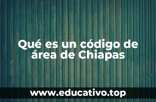 Qué es un código de área de Chiapas