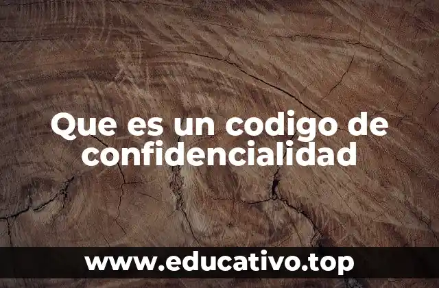 Que es un codigo de confidencialidad