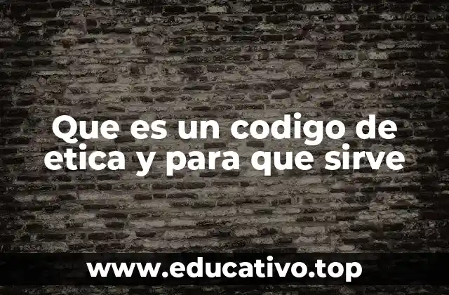 Que es un codigo de etica y para que sirve