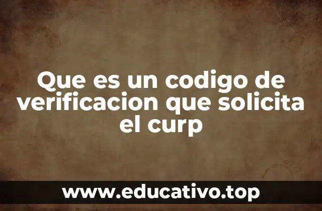 Que es un codigo de verificacion que solicita el curp