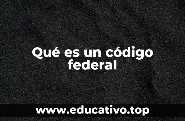 Qué es un código federal