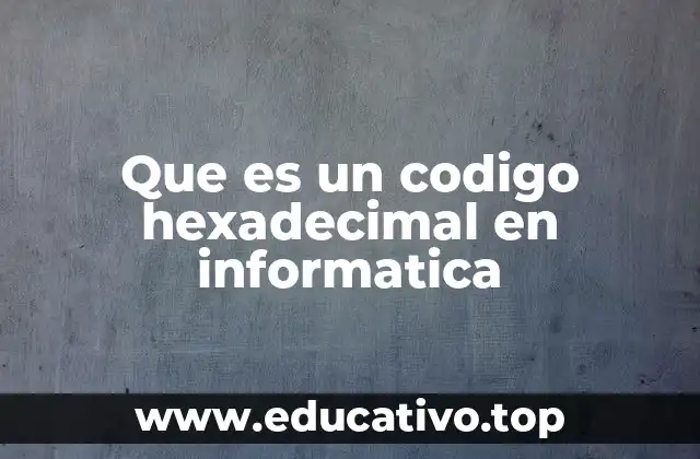 Que es un codigo hexadecimal en informatica