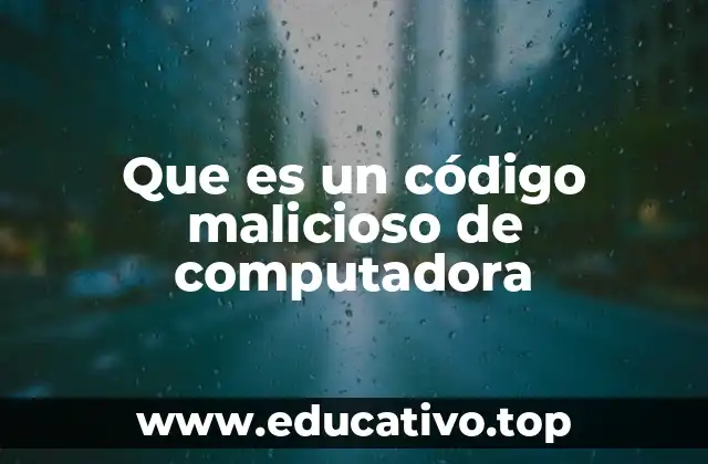 Que es un código malicioso de computadora