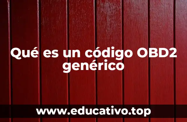 Qué es un código OBD2 genérico