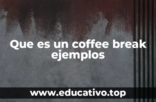 Que es un coffee break ejemplos