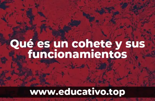 Qué es un cohete y sus funcionamientos