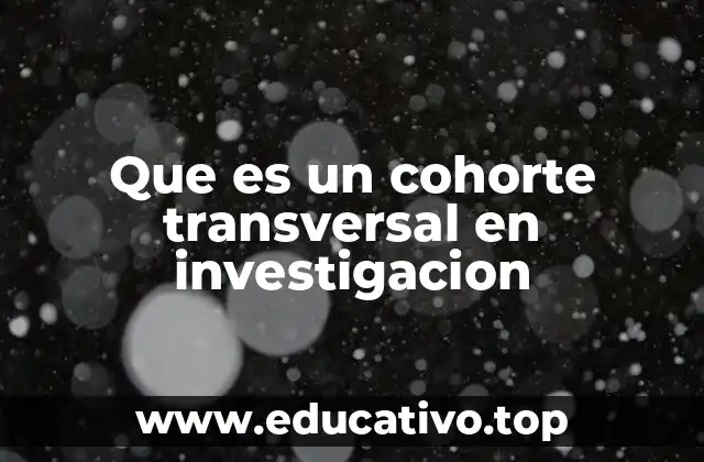 Que es un cohorte transversal en investigacion