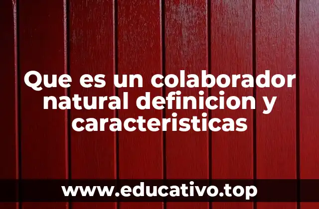 Que es un colaborador natural definicion y caracteristicas
