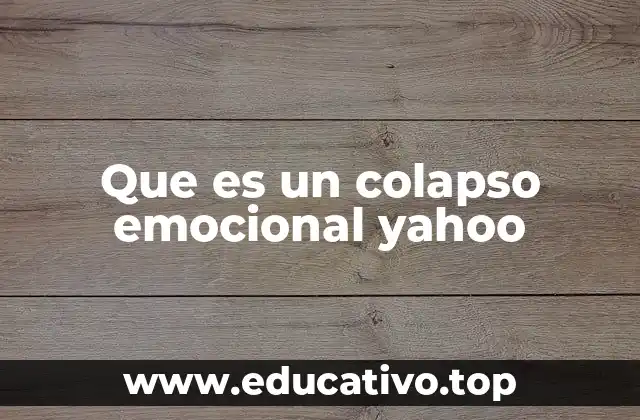 Que es un colapso emocional yahoo