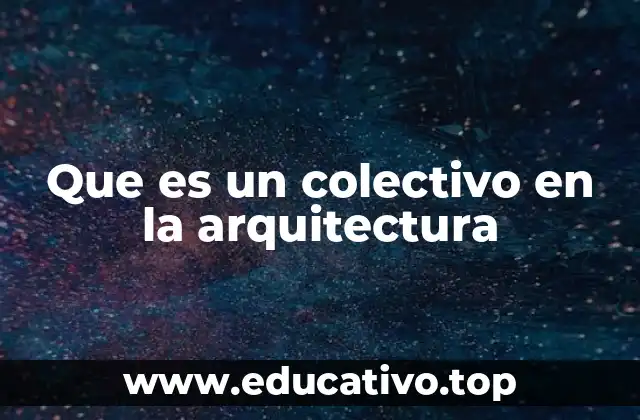 Que es un colectivo en la arquitectura