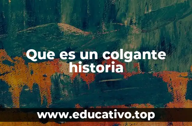Que es un colgante historia