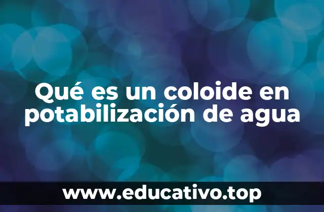 Qué es un coloide en potabilización de agua