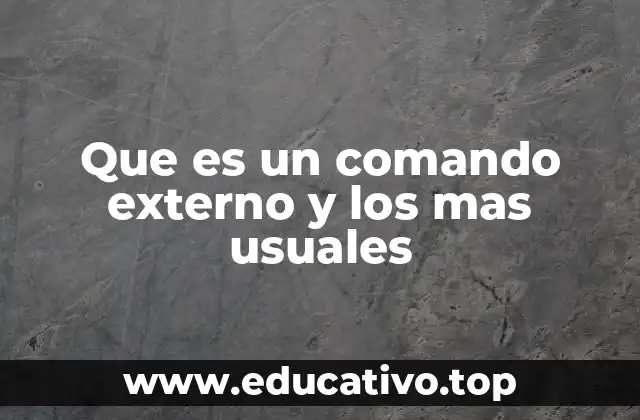 Que es un comando externo y los mas usuales