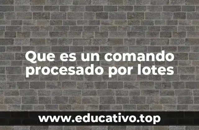Que es un comando procesado por lotes