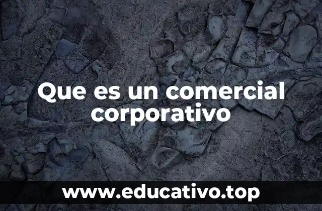 Que es un comercial corporativo