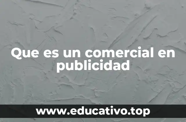 Que es un comercial en publicidad