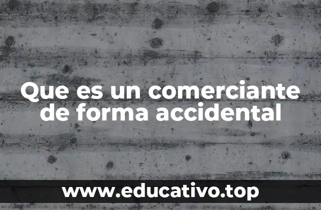 Que es un comerciante de forma accidental