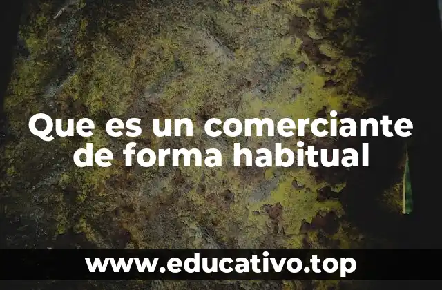 Que es un comerciante de forma habitual