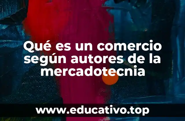 Qué es un comercio según autores de la mercadotecnia