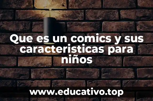 Que es un comics y sus caracteristicas para niños