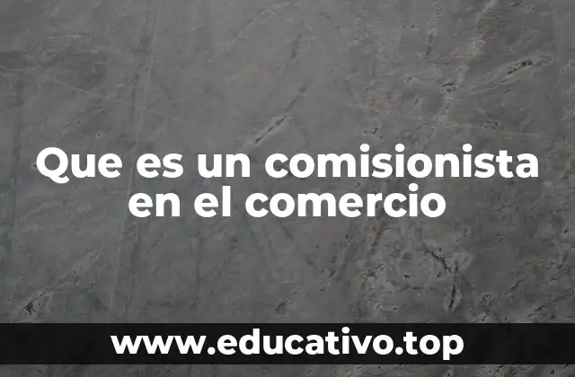 Que es un comisionista en el comercio