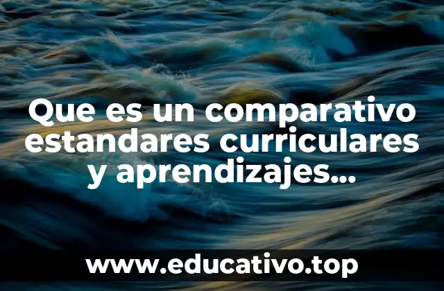 Que es un comparativo estandares curriculares y aprendizajes esperados
