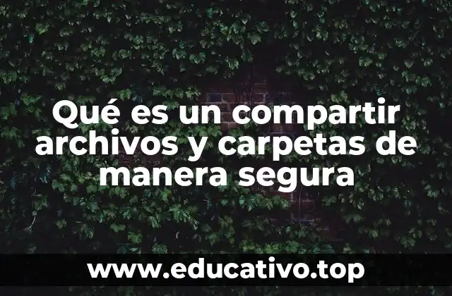 Qué es un compartir archivos y carpetas de manera segura