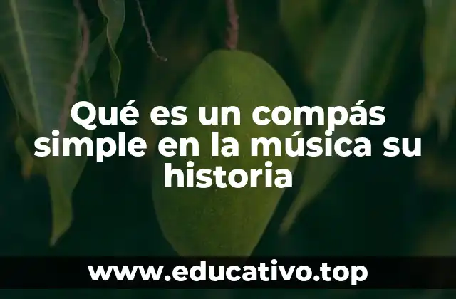 Qué es un compás simple en la música su historia
