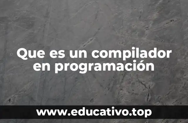 Que es un compilador en programación