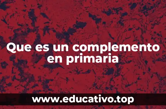 Que es un complemento en primaria