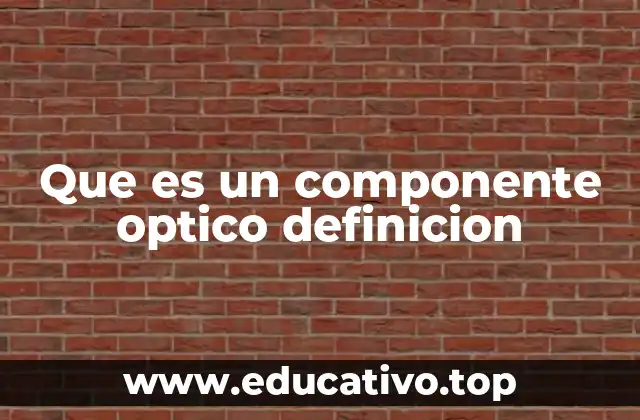 Que es un componente optico definicion