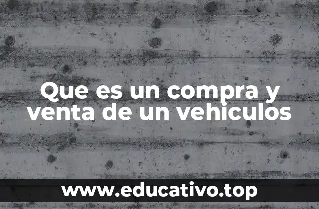 Que es un compra y venta de un vehiculos