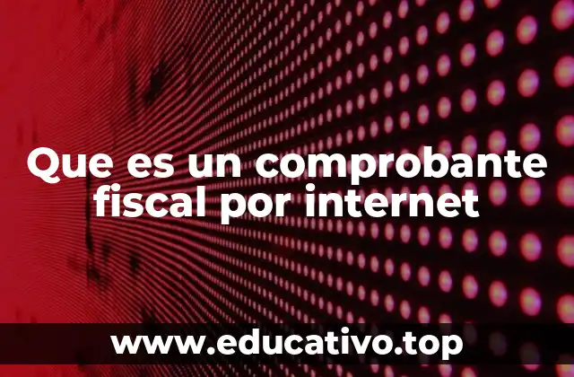Que es un comprobante fiscal por internet