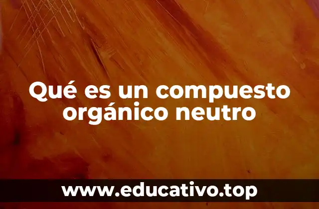 Qué es un compuesto orgánico neutro