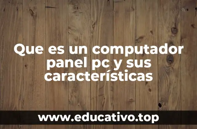 Que es un computador panel pc y sus características