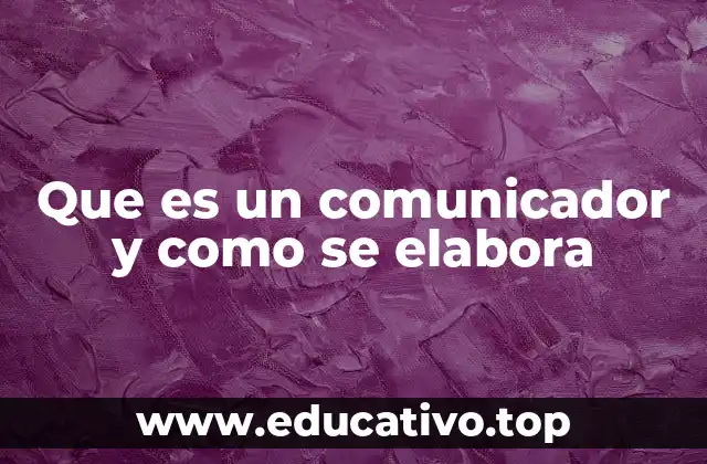 Que es un comunicador y como se elabora
