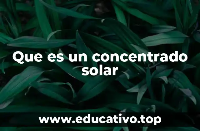 Que es un concentrado solar