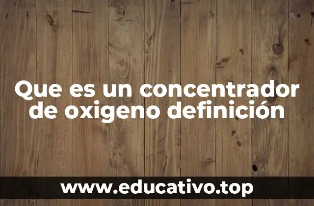 Que es un concentrador de oxigeno definición