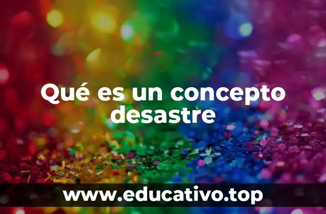 Qué es un concepto desastre