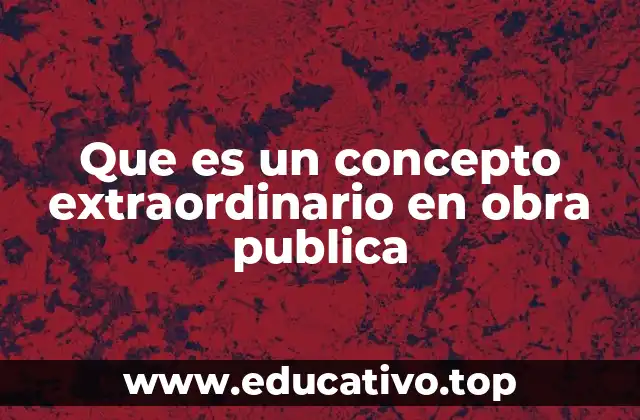 Que es un concepto extraordinario en obra publica
