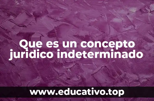 Que es un concepto juridico indeterminado