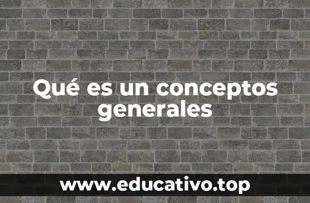 Qué es un conceptos generales