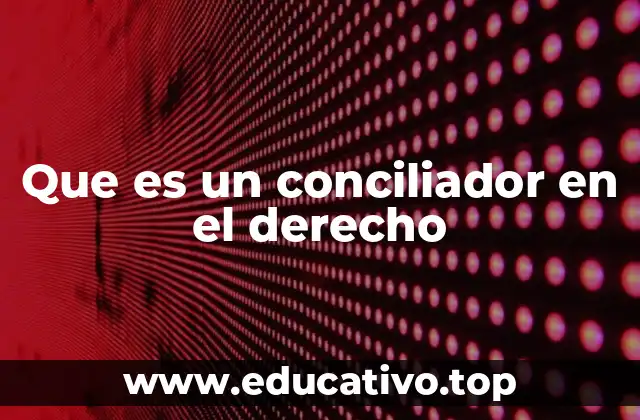 Que es un conciliador en el derecho
