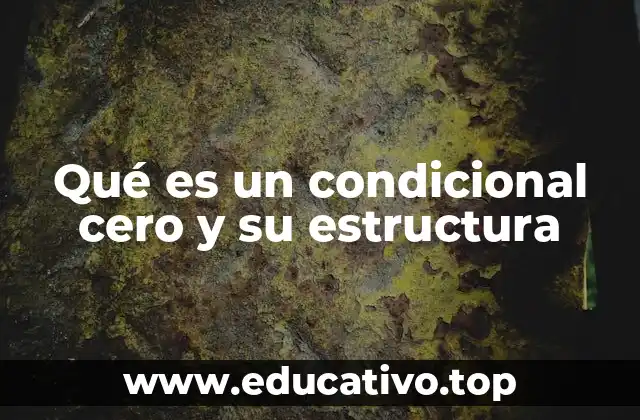 Qué es un condicional cero y su estructura