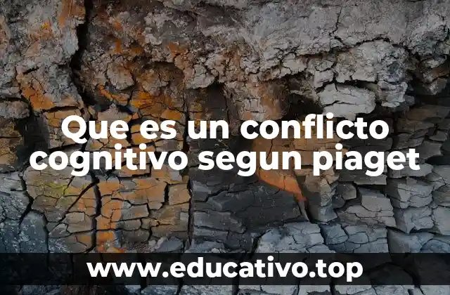 Que es un conflicto cognitivo segun piaget