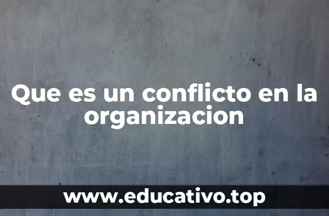 Que es un conflicto en la organizacion