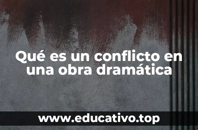 Qué es un conflicto en una obra dramática