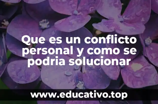 Que es un conflicto personal y como se podria solucionar